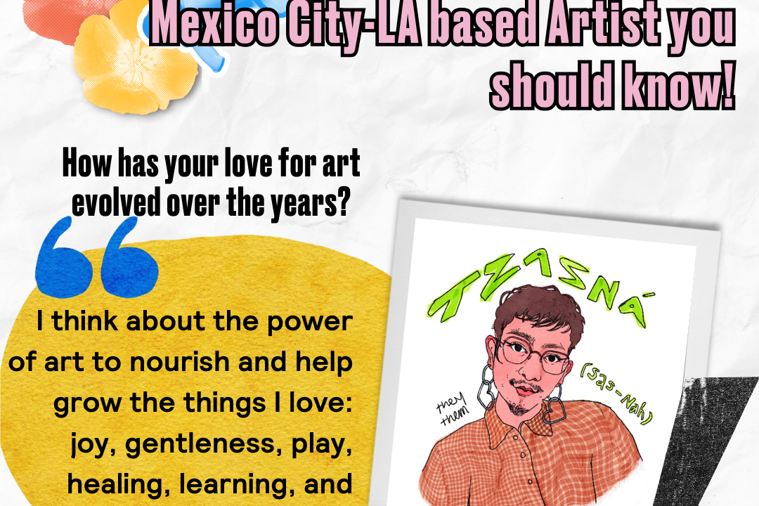 Meet Tzasná Pérez Espinosa! Mexico City & LA-based Artist!