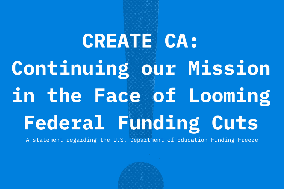 Create CA: Continuing our Mission in the Face of Looming Federal Funding Cuts